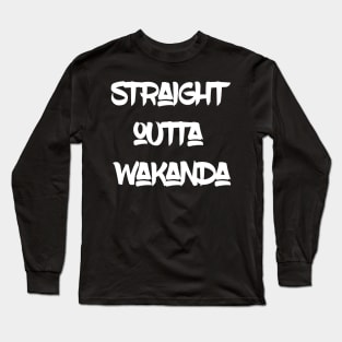 Straight outta wakanda Long Sleeve T-Shirt